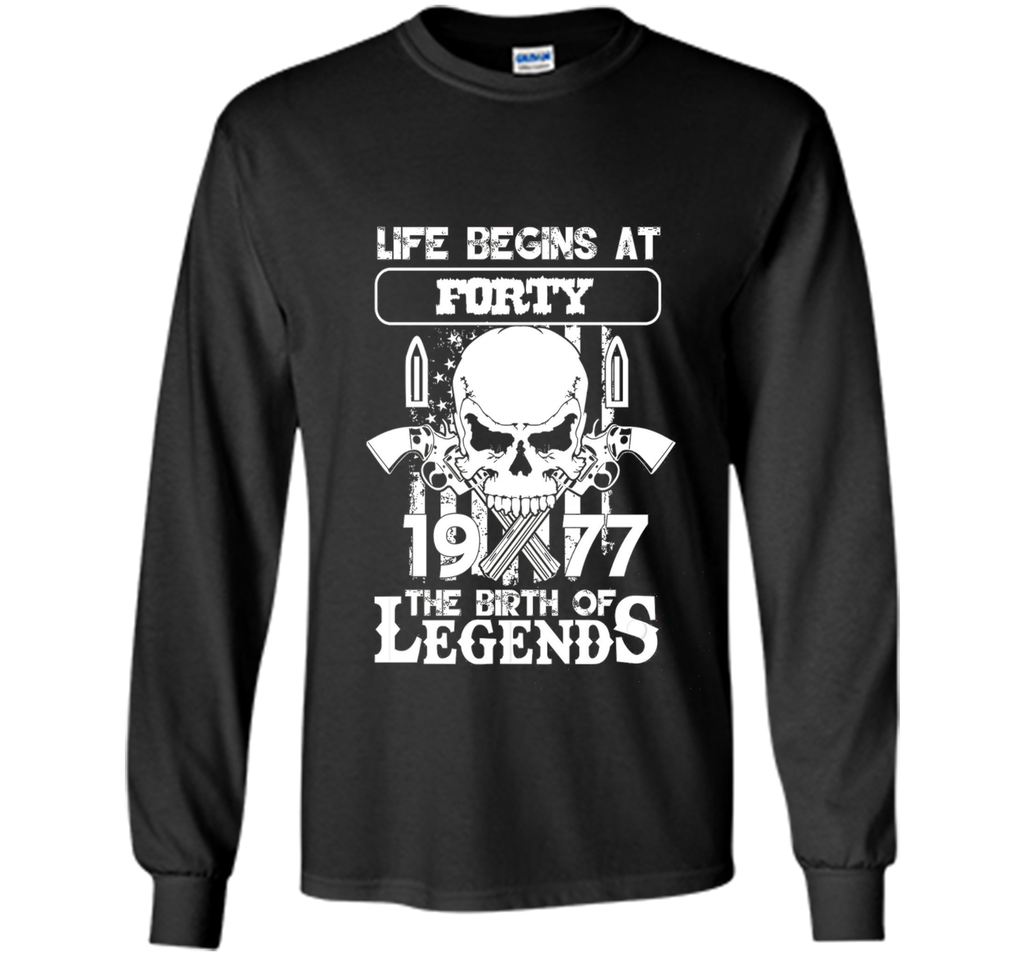Life begins at forty 1977 The birth of legends cool shirt