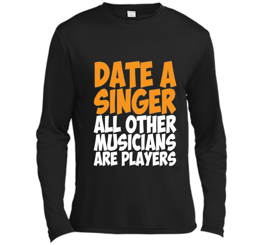 Date a Singer Other Musicians are Players T-Shirt
