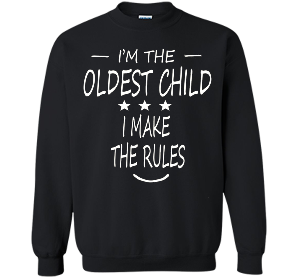 i'm the oldest child i make the rules t-shirt