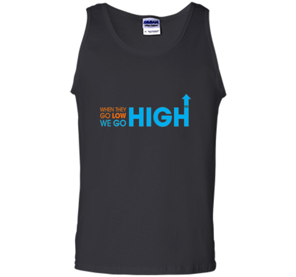 When They Go Low We Go High T-Shirt