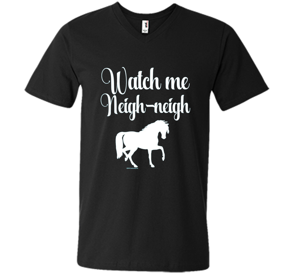 Watch me Neigh Neigh Funny Horse Lover T-Shirt