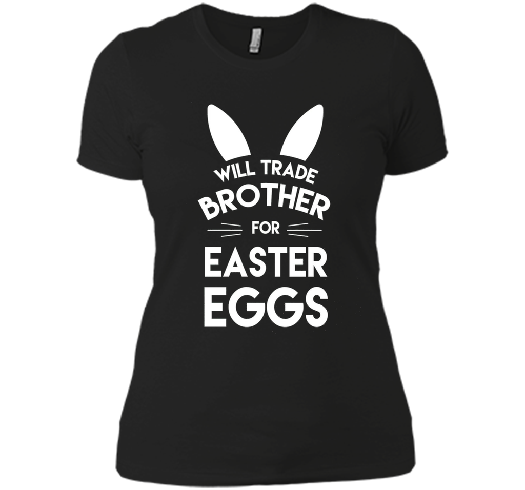 Will trade brother for easter eggs funny easter t-shirt