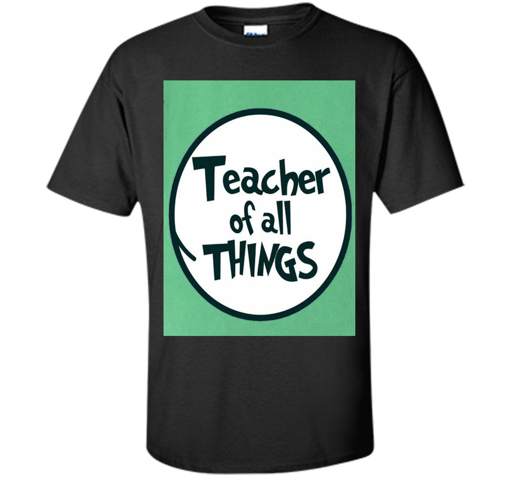 Teacher of all things - Teacher Shirt