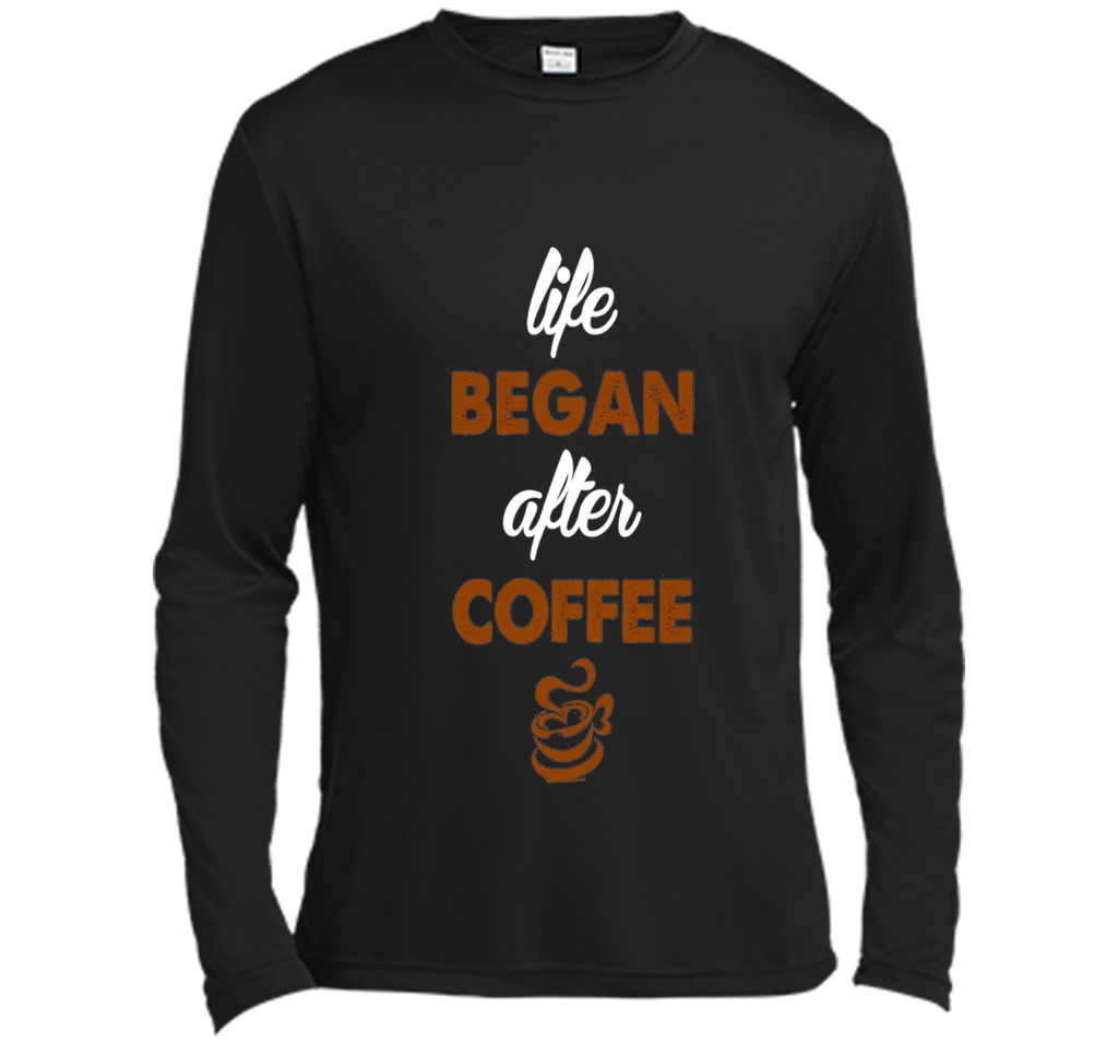 LIFE BEGAN AFTER COFFEE T SHIRT