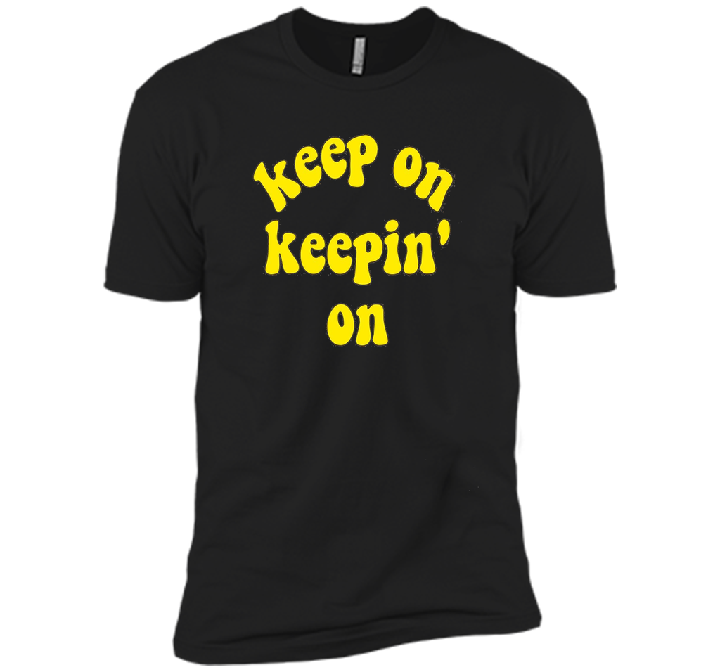 Keep On Keepin' On - Fun inspirational life quote T-Shirts
