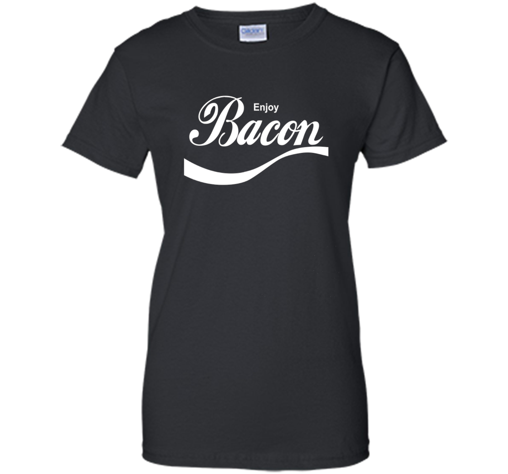 Enjoy Bacon T-Shirt funny saying sarcastic novelty humor tee