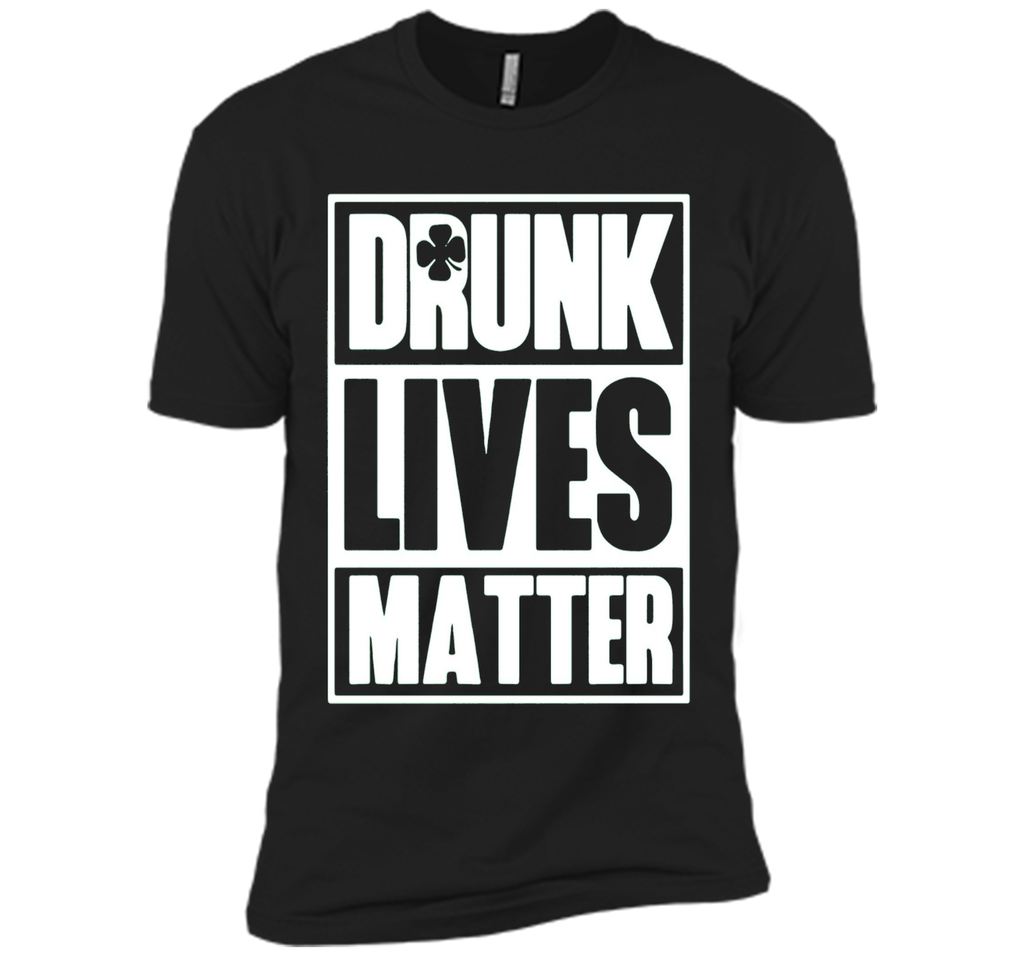 Drunk Lives Matter Saint Patrick Day Premium Shirt