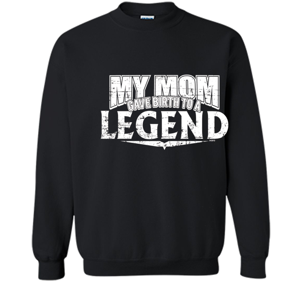 My Mom Gave Birth to a Legend T-Shirt