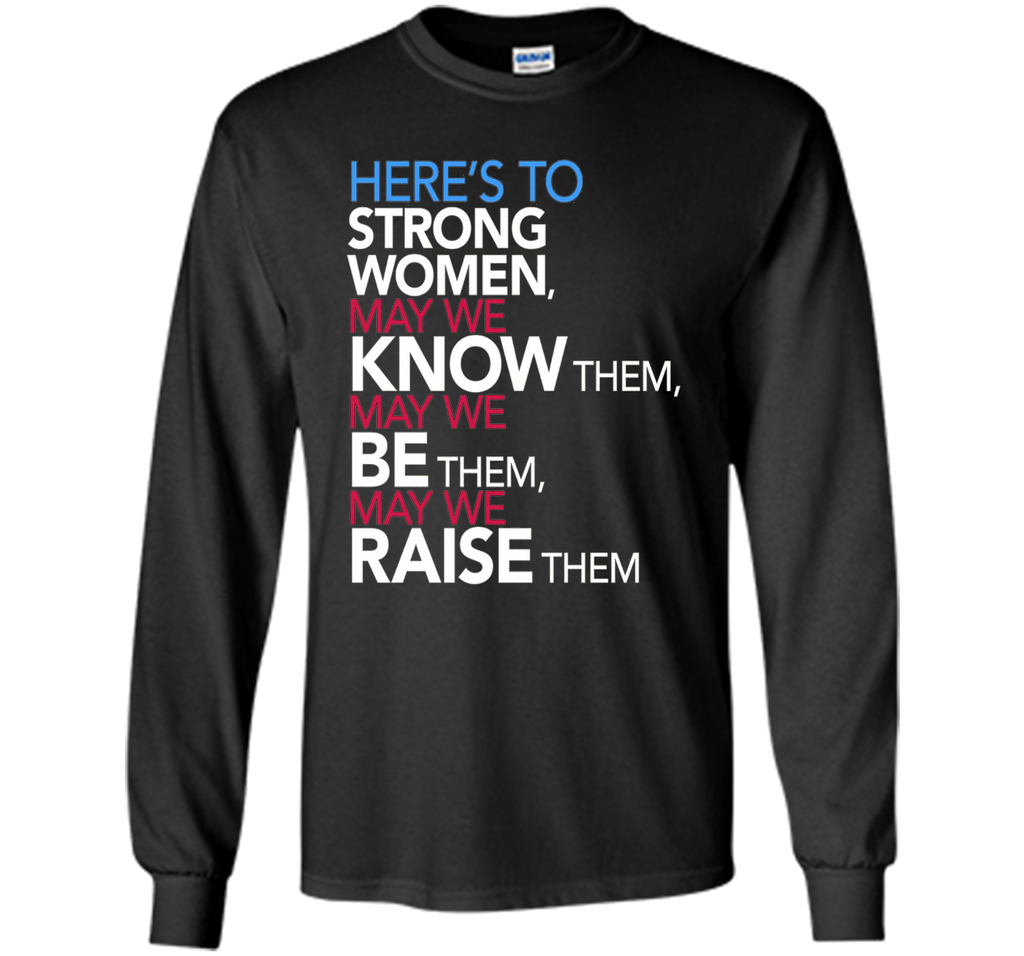 Here's to Strong Women: Feminist Quote T-Shirt