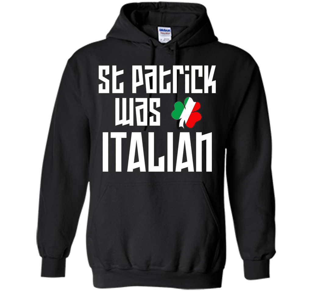 St. Patrick Was Italian St. Patricks Day Funny T-Shirt