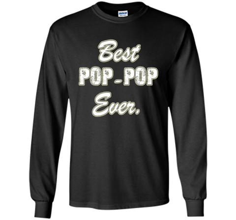 Best POP POP Ever Shirt Funny Grandpa Shirts for Fathers Day