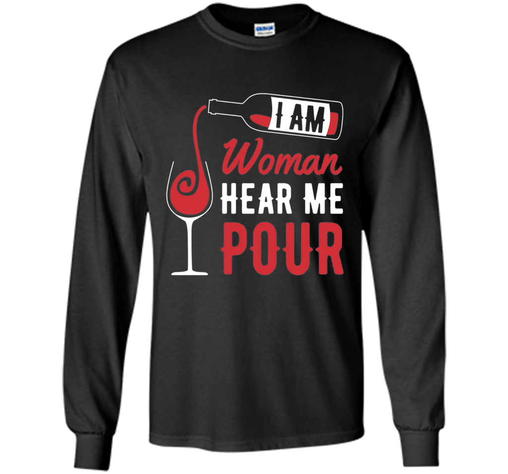 Funny Wine Shirt - I Am Woman, Hear Me Pour Gift