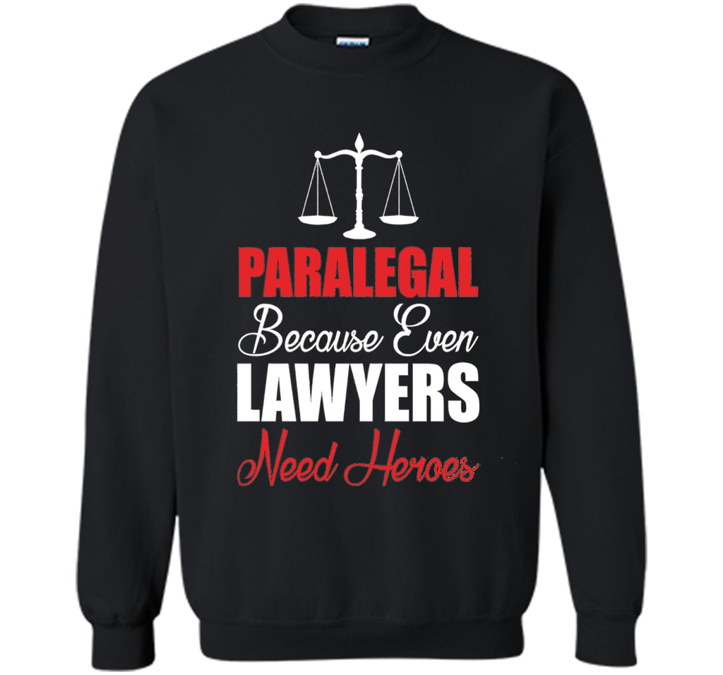 Paralegal Because Even Lawyers Need Heroes T-Shirt