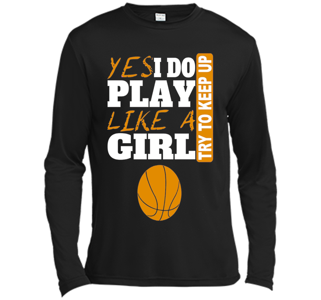 Woman's Yes I Do Play Like A Girl Basketball T-Shirt