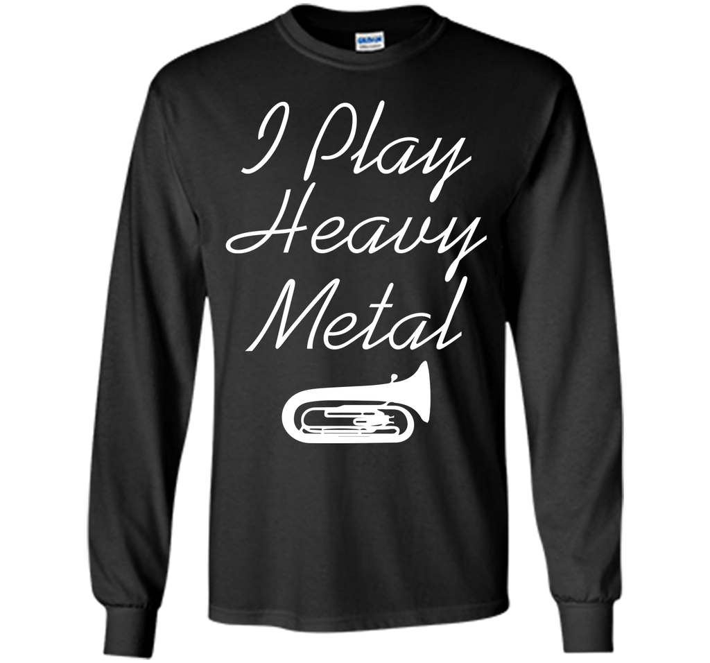 I Play Heavy Metal Funny Tuba T-shirt T-Shirt