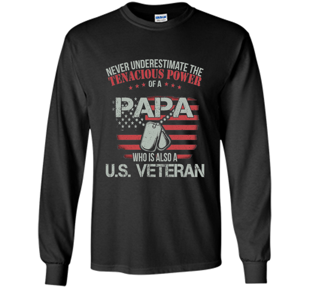 PAPA WHO IS ALSO A U.S. VETERAN T-shirt