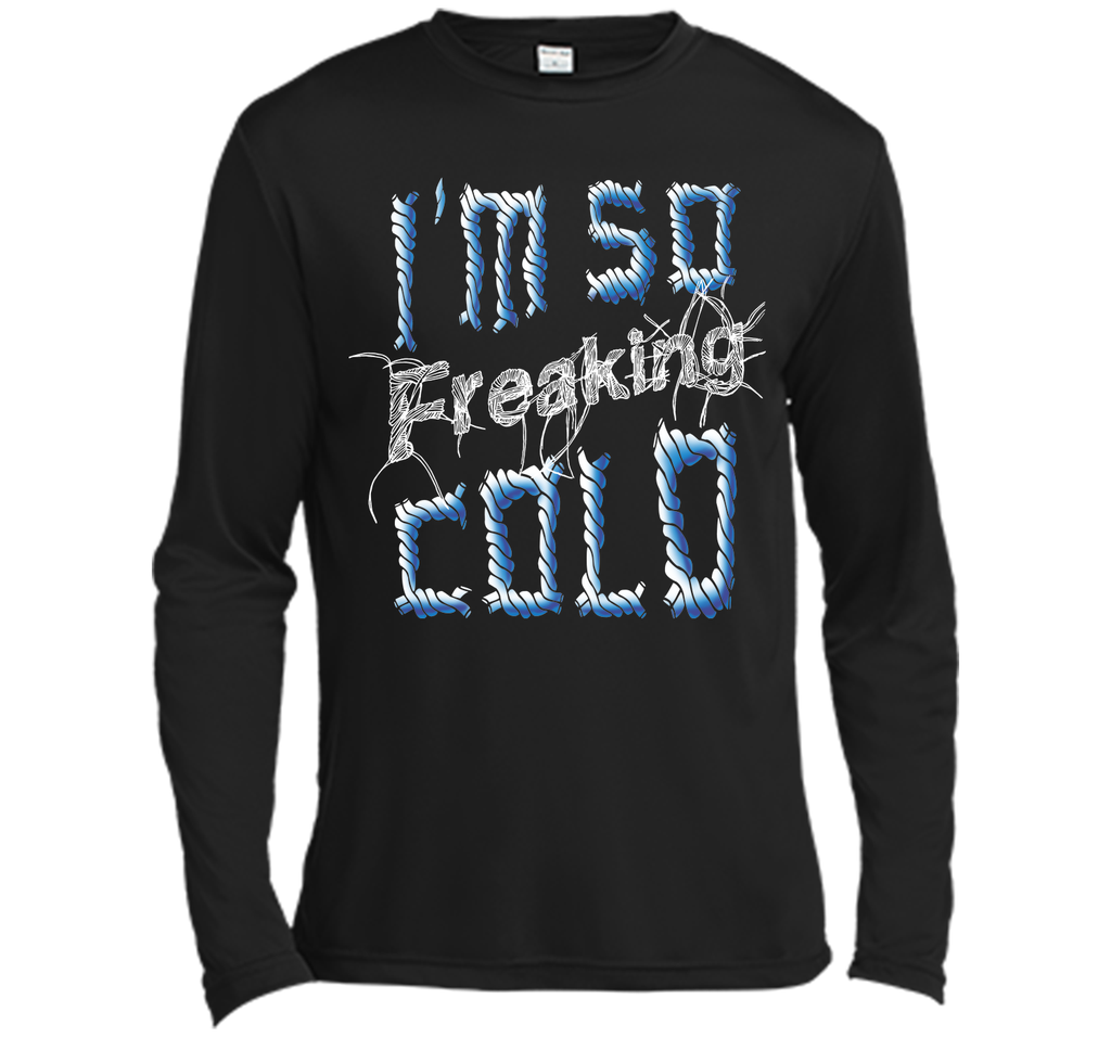 I'm So Freaking Cold T Shirt T-Shirt