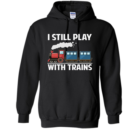 CUTE I STILL PLAY WITH TRAINS T-SHIRT Father's Day Gift