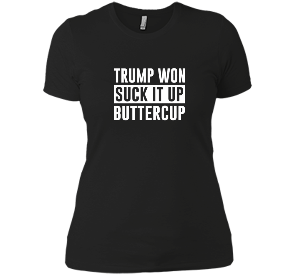 Trump Won - Suck it Up Buttercup - T-shirt