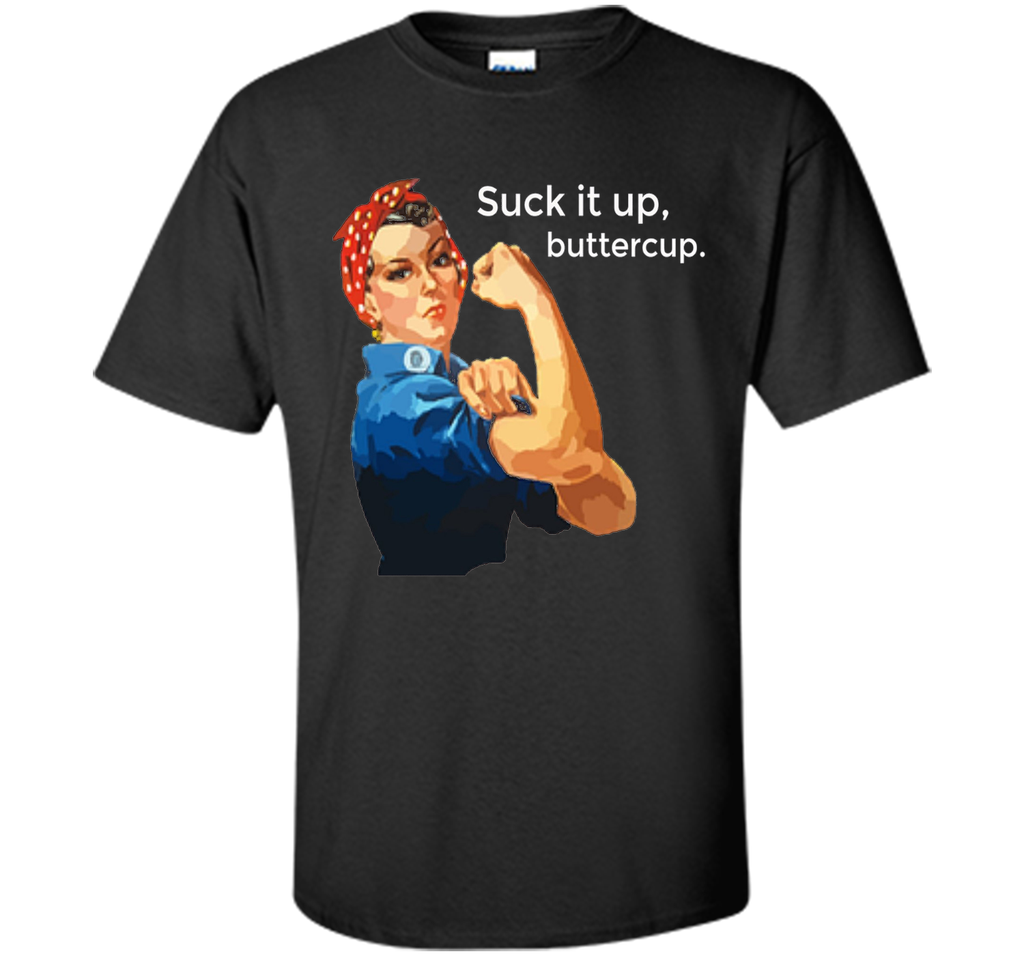 Suck It Up Buttercup Rosie the Riveter Hard Core T-Shirt