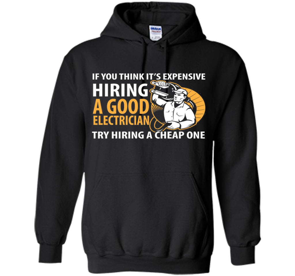 If You Think It's Expensive Hiring A Good Electrician Shirt