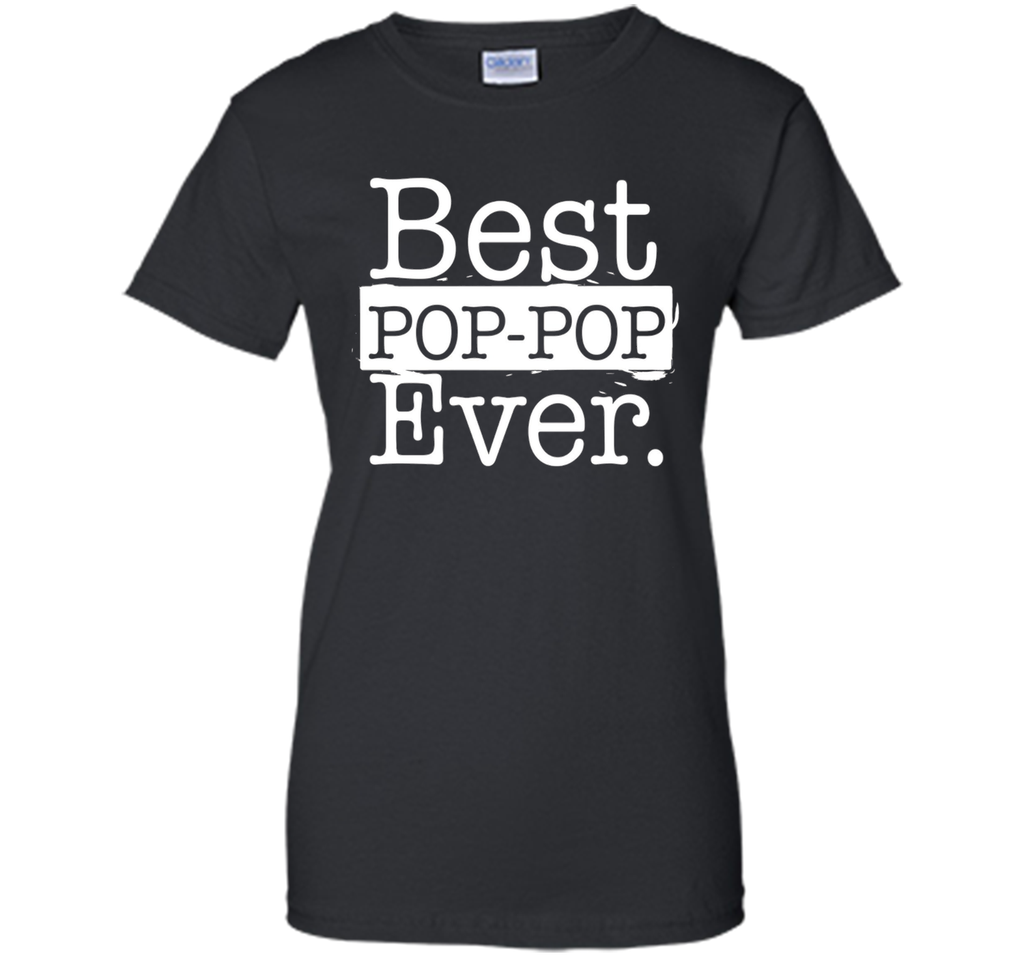 Best Pop pop Ever T shirt - Father's day gift Grandpa DAD