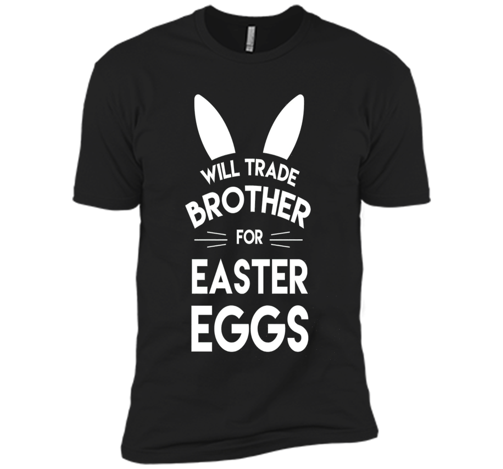 Will trade brother for easter eggs funny easter t-shirt