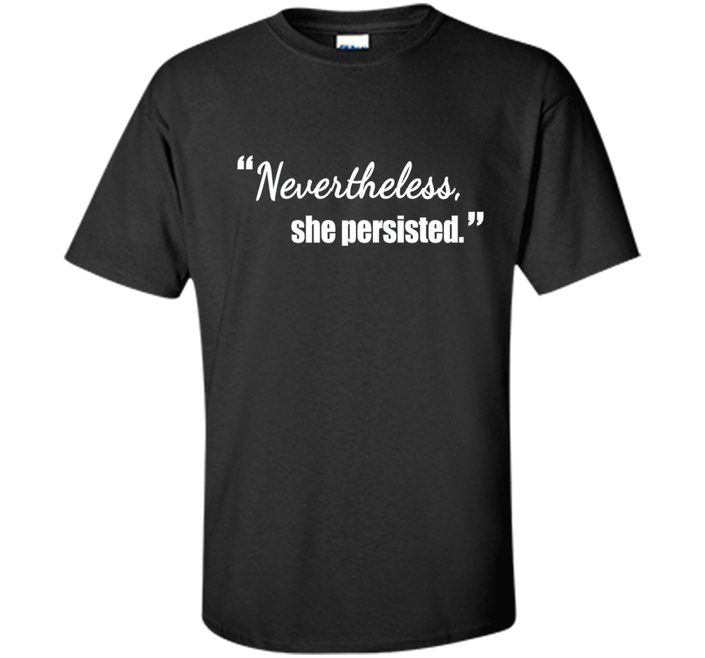 Nevertheless She Persisted Political Quote T-Shirt
