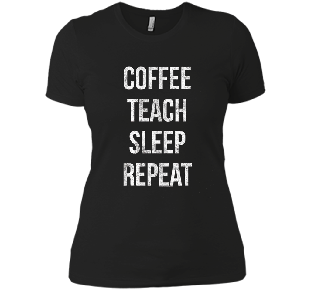 Coffee Teach Sleep Repeat Funny Teacher Professor T-Shirt