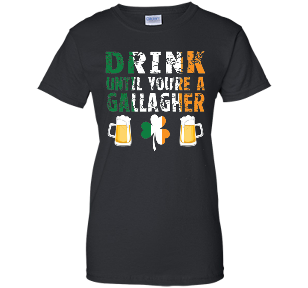 Drink Until You're a Gallaghers BEER  St Patrick's T-Shirt