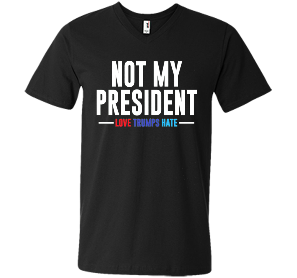 Not My President Love Trumps Hate T-Shirt