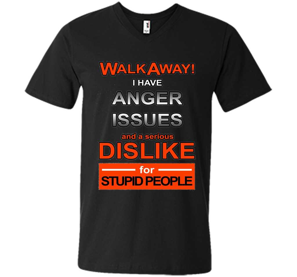 WALK AWAY I HAVE ANGER ISSUES AND DISLIKE STUPID PEOPLE TEE