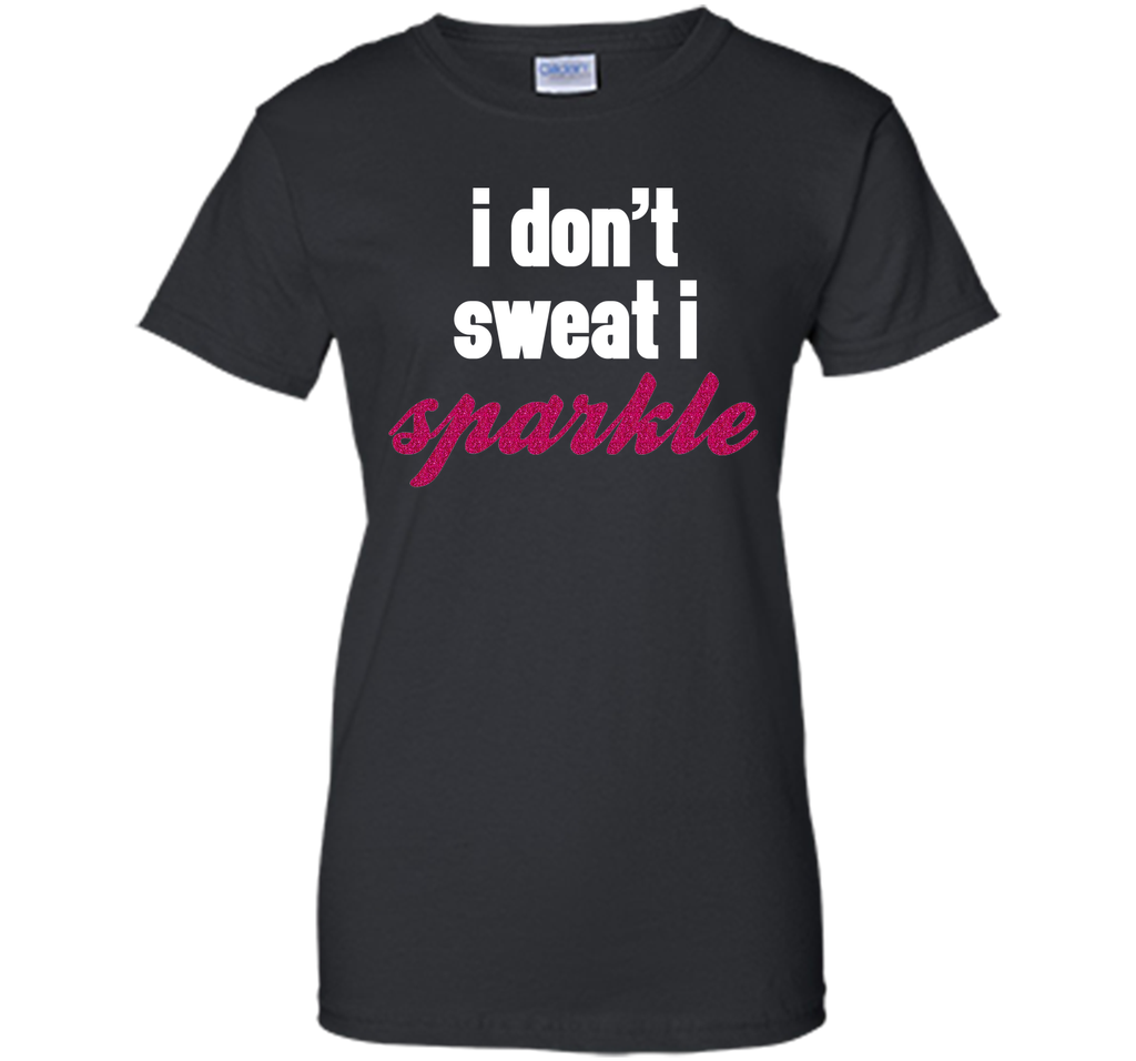 I Don't Sweat, I Sparkle Gym Quote T-Shirt
