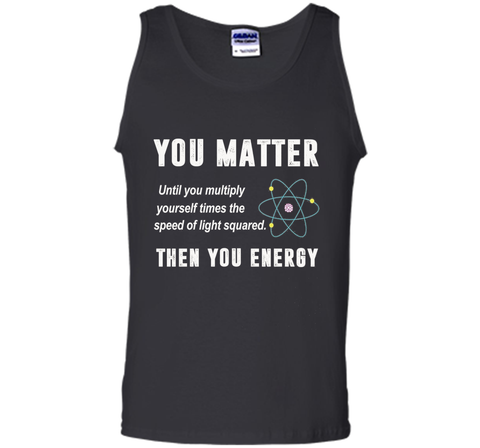 You Matter You Energy T-Shirt, Physics T-Shirt