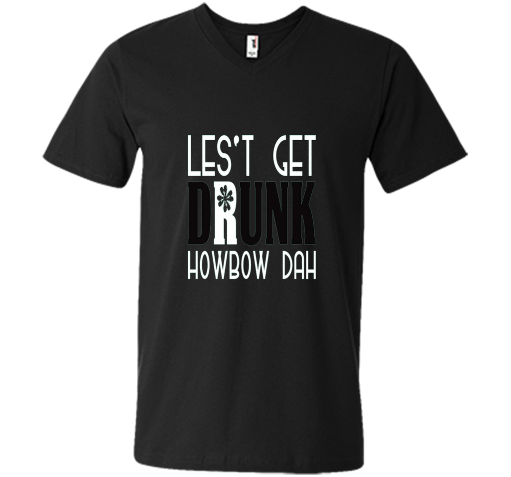 Let's Get Drunk Howbow Dah St Patricks Day T Shirt