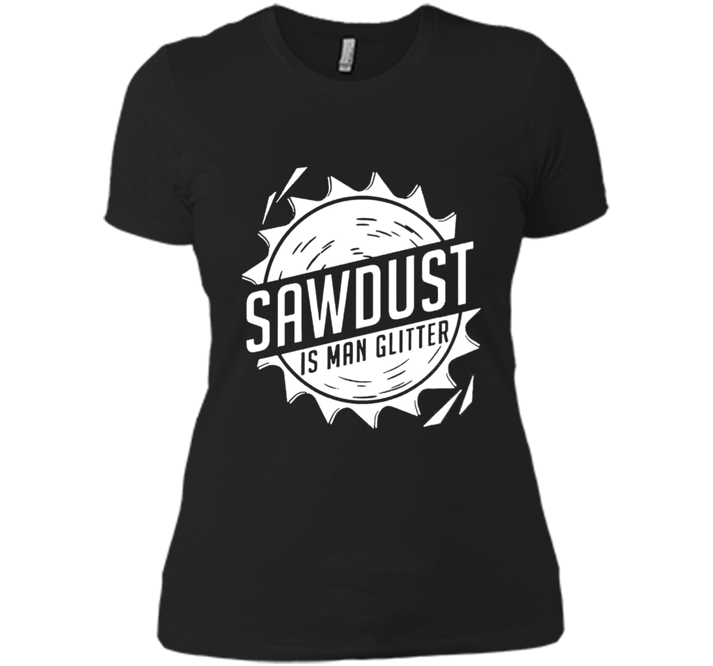 Fathers Day Gifts - Sawdust Is Man Glitter T-Shirt