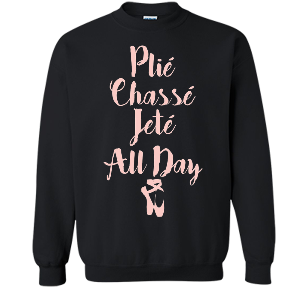 Plie Chasse Jete All Day Ballet Dancer Tee Shirt