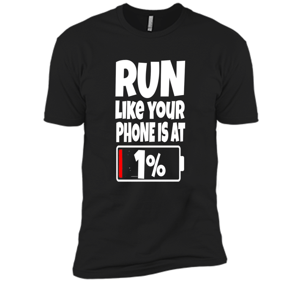Run Like Your Phone Battery Is At 1% T-Shirt Need To Charge