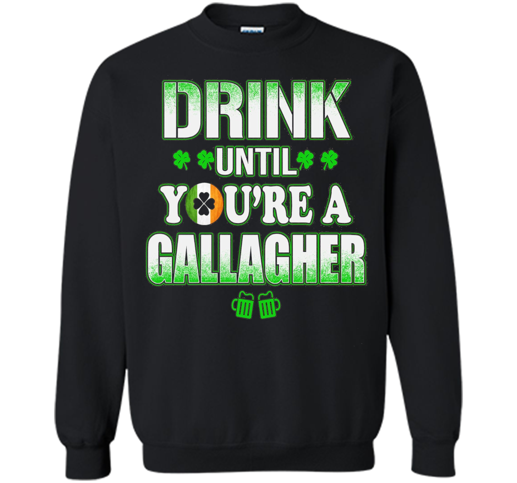 St Patrick's Day - Drink until you're a gallagher Shirt