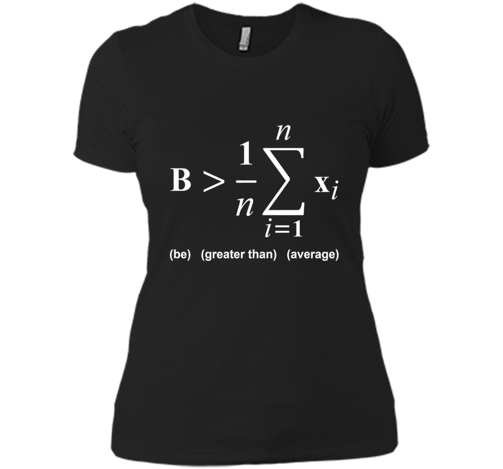 Be Greater Than Average Math Funny Shirts