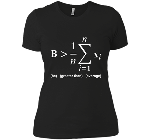 Be Greater Than Average Math Funny Shirts