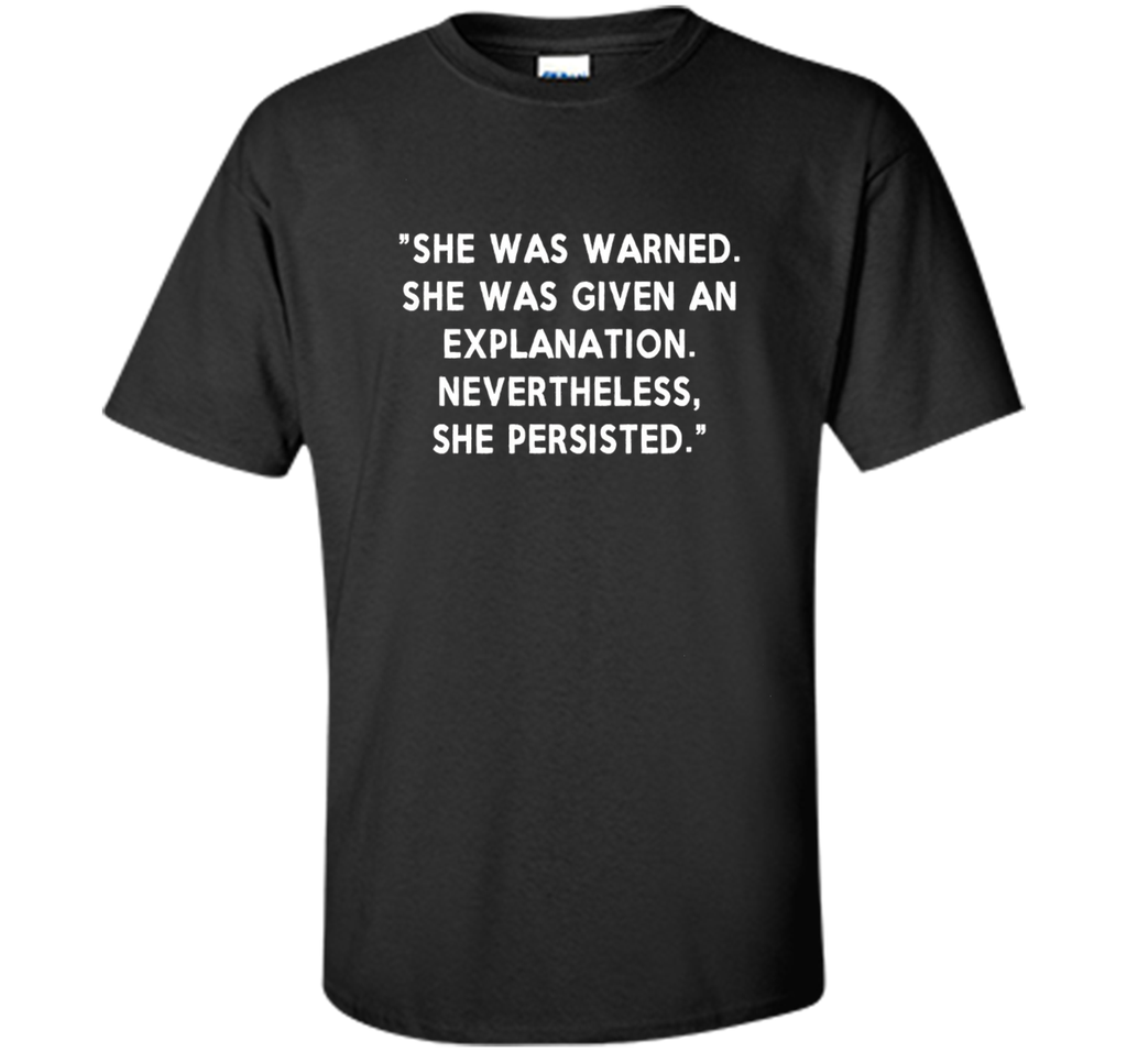 She Was Warned, Given Explanation, She Persisted Shirt