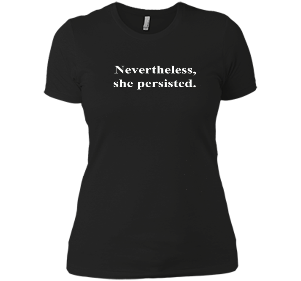 Nevertheless, she persisted T-Shirt Political Statement
