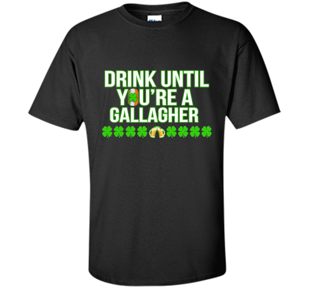 Drink Until You Are a Gallagher T-Shirt Saint Patrick's Day