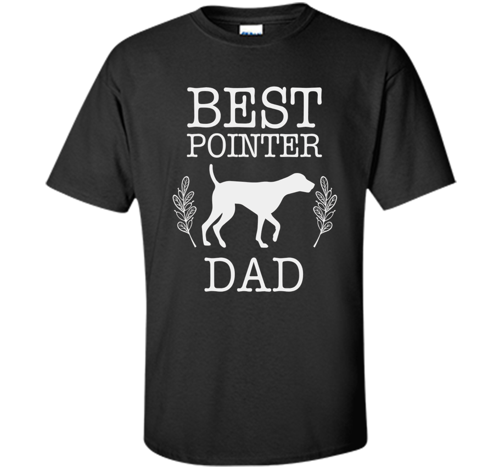 Best Pointer Dog Dad Shirt Father's Day Gift Dog Lover Daddy