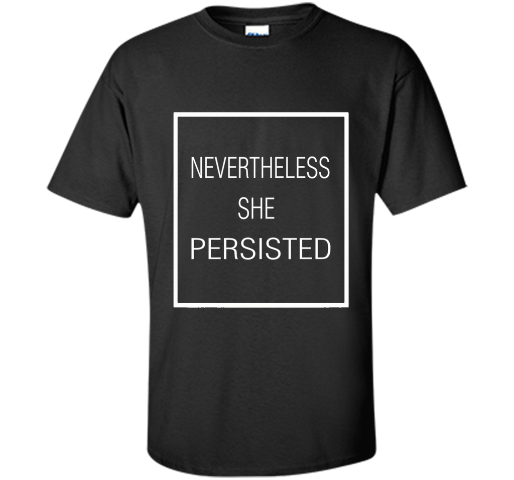 Nevertheless She Persisted Shirt