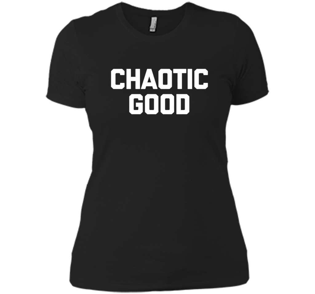 Chaotic Good T-Shirt funny saying sarcastic novelty humor