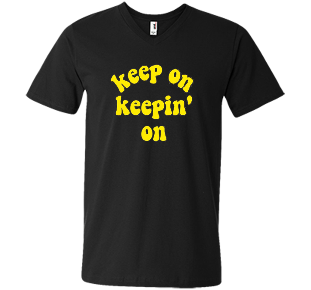 Keep On Keepin' On - Fun inspirational life quote T-Shirts