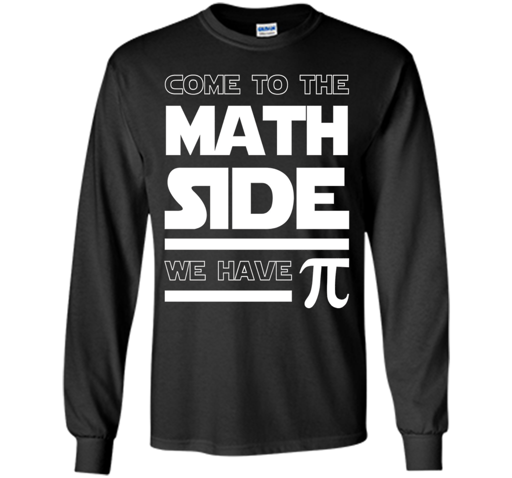 Come To The Math Side We Have Pi T-shirt Math Lover