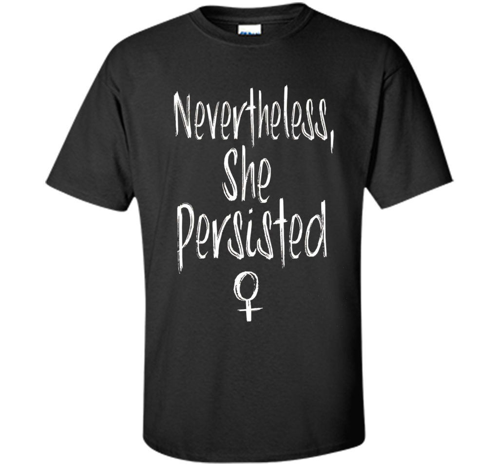 Nevertheless, She Persisted Feminist Shirt